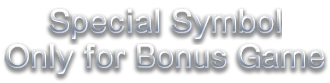 Special Symbol-Only for Bonus Game